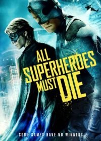 Все супергерои должны погибнуть (2011) All Superheroes Must Die