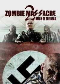 Резня зомби 2: Рейх мёртвых (2015) Zombie Massacre 2: Reich of the Dead