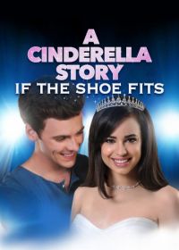 История Золушки 4: Если туфелька подойдёт (2016) A Cinderella Story: If the Shoe Fits