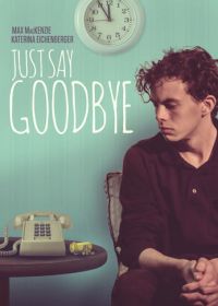 Пора прощаться (2017) Just Say Goodbye