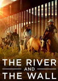 Река и Стена (2019) The River and the Wall