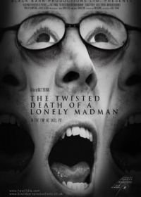 Изощрённая смерть психа-одиночки (2016) The Twisted Death of a Lonely Madman
