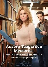 Тайны Авроры Тигарден: наследство, за которое можно и умереть (2019) Aurora Teagarden Mysteries: An Inheritance to Die For
