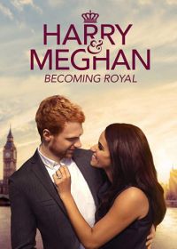 Гарри и Меган: королевская семья (2019) Harry & Meghan: Becoming Royal