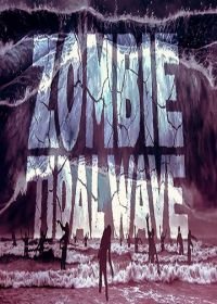 Приливная волна зомби (2019) Zombie Tidal Wave
