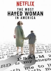 Самая ненавистная женщина Америки (2017) The Most Hated Woman in America