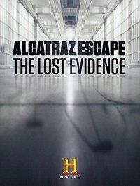 Побег из Алькатраса: Потерянные доказательства (2018) Alcatraz Escape: The Lost Evidence