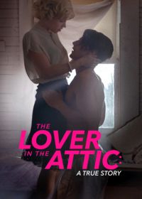 Любовник на чердаке (2018) The Lover in the Attic: A True Story