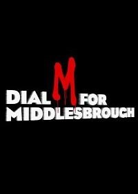 Чтобы попасть в Мидлсбро, набирайте «М» (2019) Dial M for Middlesbrough