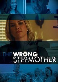Плохая мачеха (2019) The Wrong Stepmother