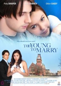 Чересчур молоды для женитьбы (2007) Too Young to Marry