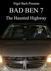 Плохой Бен 7: Шоссе призраков (2019) Bad Ben 7: The Haunted Highway