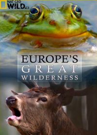 National Geographic. Дикие земли Европы (2015) Europe's Great Wilderness