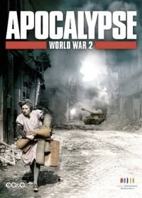 Апокалипсис: Вторая мировая война (2009) Apocalypse: La 2ème guerre mondiale
