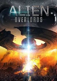 Инопланетные повелители (2018) Alien Overlords