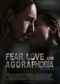 Страх, любовь и агорафобия (2018) Fear, Love, and Agoraphobia