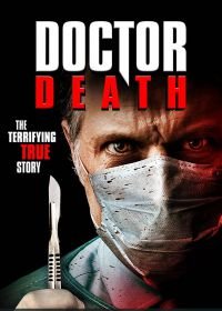 Доктор смерть (2019) The Doctor Will Kill You Now / Doctor Death