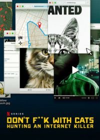 Не троньте котиков: Охота на интернет-убийцу (2019) Don't F**k with Cats: Hunting an Internet Killer