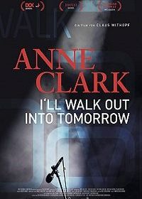 Анна Кларк: Я уйду в завтрашний день (2018) Anne Clark: I'll Walk Out Into Tomorrow
