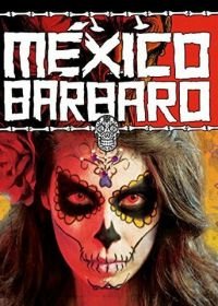 Варварская Мексика (2014) México Bárbaro
