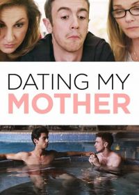 Свидание моей мамы (2017) Dating My Mother