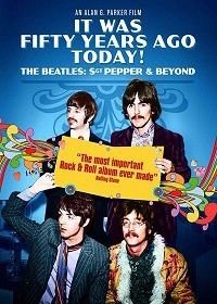 Это было пятьдесят лет назад! The Beatles: Сержант Пеппер и не только (2017) It Was Fifty Years Ago Today! The Beatles: Sgt. Pepper & Beyond