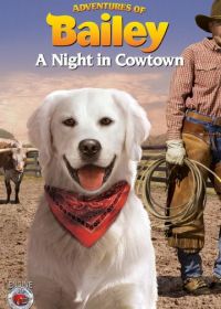 Приключения Бэйли: Ночь в Каутауне (2013) Adventures of Bailey: A Night in Cowtown
