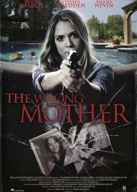 Ненастоящая мать (2017) The Wrong Mother