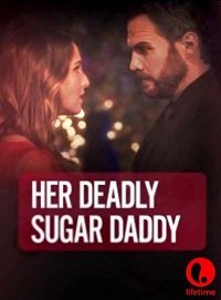 Смертельно опасный папочка (2020) Deadly Sugar Daddy / Her Deadly Sugar Daddy
