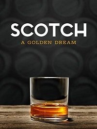 Скотч: бокал золота (2018) Scotch: A Golden Dream / Scotch The Golden Dream