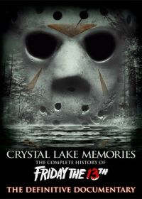 Воспоминания Хрустального озера: Полная история пятницы 13-го (2013) Crystal Lake Memories: The Complete History of Friday the 13th
