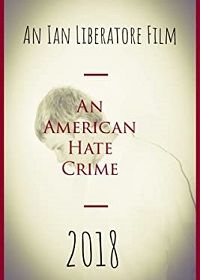 Американское преступление на почве ненависти (2018) An American Hate Crime