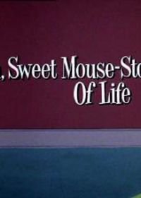 Умный маленький мышонок (1965) Ah, Sweet Mouse-Story of Life