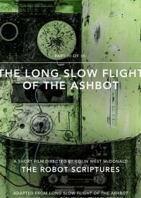 The Long Slow Flight of the Ashbot (2015) The Long Slow Flight of the Ashbot