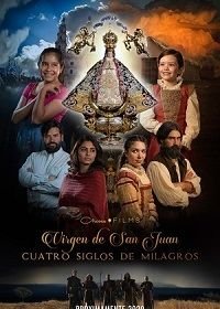 Богородица Сан-Хуана: четыре столетия чудес (2021) Our Lady of San Juan, Four Centuries of Miracles / Virgen de San Juan