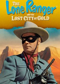 Одинокий рейнджер и город золота (1958) The Lone Ranger and the Lost City of Gold