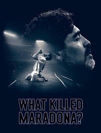 Что убило Марадону? (2021) What Killed Maradona?