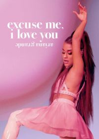 Ариана Гранде: Excuse Me, I Love You (2020) Ariana Grande: Excuse Me, I Love You