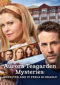 Тайны Авроры Тигарден: смертельное воссоединение (2020) Aurora Teagarden Mysteries: Reunited and it Feels So Deadly