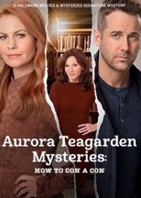 Расследования Авроры Тигарден: Как надуть мошенника (2021) Aurora Teagarden Mysteries: How to Con A Con