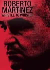 Роберто Мартинес: От свистка до свистка (2021) Roberto Martinez: Whistle To Whistle