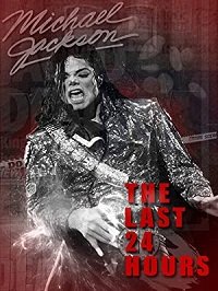 Последние 24 часа жизни Майкла Джексона (2019) The Last 24 Hours: Michael Jackson