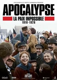 Апокалипсис: Бесконечная война 1918-1926 (2018) Apocalypse La Paix Impossible 1918-1926