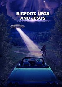 Бигфут, НЛО и Иисус (2021) Bigfoot, UFOs and Jesus