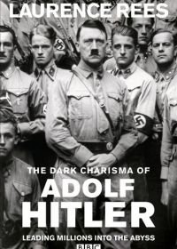 Мрачное обаяние Адольфа Гитлера (2012) The Dark Charisma of Adolf Hitler