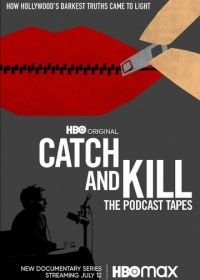 Поймай и убей: Запись подкаста (2021) Catch and Kill: The Podcast Tapes
