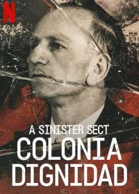 Жуткая секта: Колония Дигнидад (2021) A Sinister Sect Colonia Dignidad