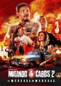 Обрубая концы 2: Маска Маскары (2021) Matando Cabos 2, La Máscara del Máscara