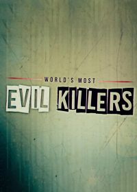 Самые жестокие серийные убийцы (2017-2022) World's Most Evil Killers