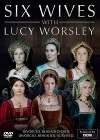 Шесть жен с Люси Уорсли (2016) Six Wives with Lucy Worsley